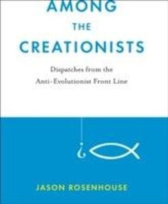 Among the Creationists:Dispatches from the Anti-Evolutionist Front Line