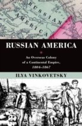Russian America An Overseas Colony of a Continental Empire, 1804-1867 main product photo