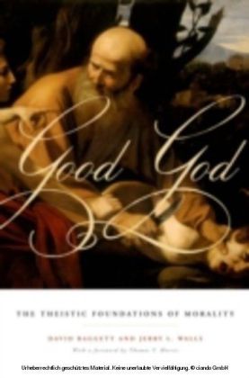 Good God The Theistic Foundations of Morality