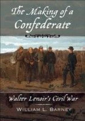 Making of a Confederate Walter Lenoir's Civil War