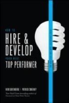 How to Hire and Develop Your Next Top Performer, 2nd edition
