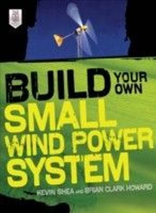 Build Your Own Small Wind Power System