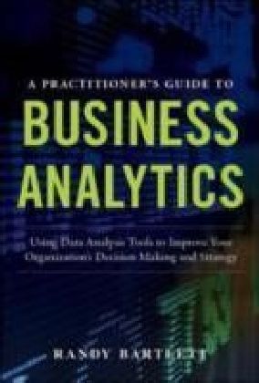 PRACTITIONER'S GUIDE TO BUSINESS ANALYTICS