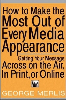 How to Make the Most of Every Media Appearance