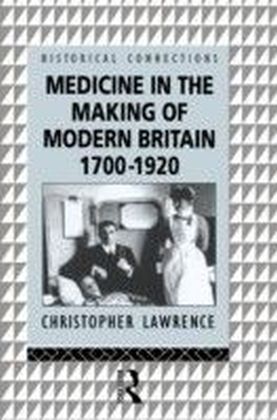 Medicine in the Making of Modern Britain, 1700-1920