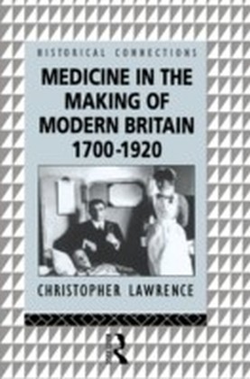 Medicine in the Making of Modern Britain, 1700-1920