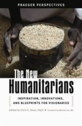 New Humanitarians: Inspiration, Innovations, and Blueprints for Visionaries