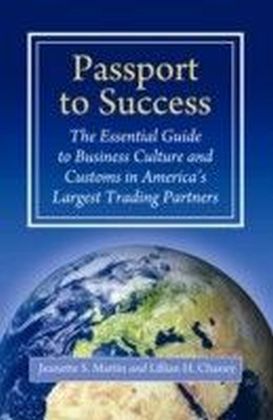 Passport to Success: The Essential Guide to Business Culture and Customs in America's Largest Trading Partners