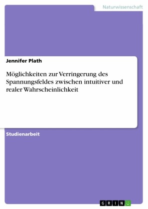 Möglichkeiten zur Verringerung des Spannungsfeldes zwischen intuitiver und realer Wahrscheinlichkeit