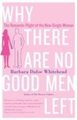 Why There Are No Good Men Left