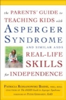 Parents' Guide to Teaching Kids with Asperger Syndrome and Similar ASDs Real-Life Skills for Independence