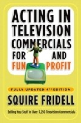 Acting in Television Commercials for Fun and Profit, 4th Edition