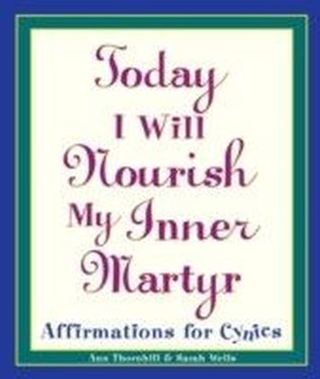Today I Will Nourish My Inner Martyr main product photo