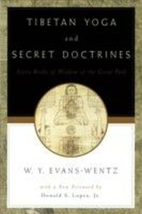 Tibetan Yoga and Secret Doctrines:Or Seven Books of Wisdom of the Great Path, According to the Late Lama Kazi Dawa-Samdup's English Rendering