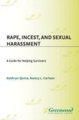Rape, Incest, and Sexual Harassment: A Guide for Helping Survivors