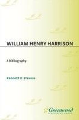William Henry Harrison: A Bibliography