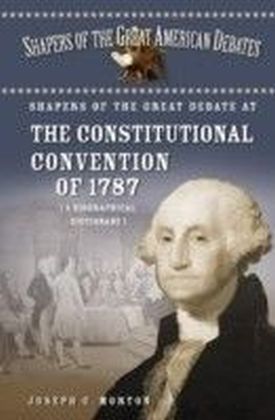 Shapers of the Great Debate at the Constitutional Convention of 1787