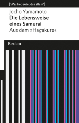 Die Lebensweise eines Samurai. Aus dem »Hagakure« (Was bedeutet das alles?)