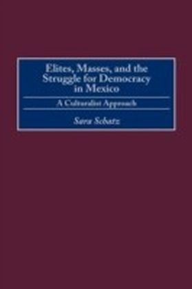 Elites, Masses, and the Struggle for Democracy in Mexico