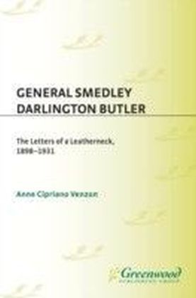 General Smedley Darlington Butler: The Letters of a Leatherneck, 1898-1931 main product photo