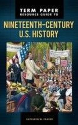 Term Paper Resource Guide to Nineteenth-Century U.S. History