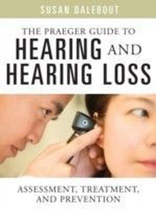 Praeger Guide to Hearing and Hearing Loss