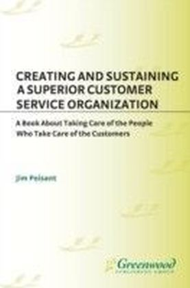 Creating and Sustaining a Superior Customer Service Organization