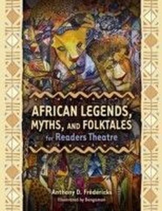 African Legends, Myths, and Folktales for Readers Theatre