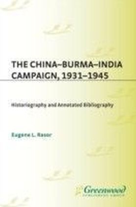China-Burma-India Campaign, 1931-1945: Historiography and Annotated Bibliography