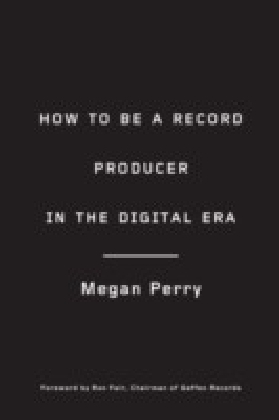 How to Be a Record Producer in the Digital Era