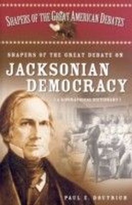 Shapers of the Great Debate on Jacksonian Democracy