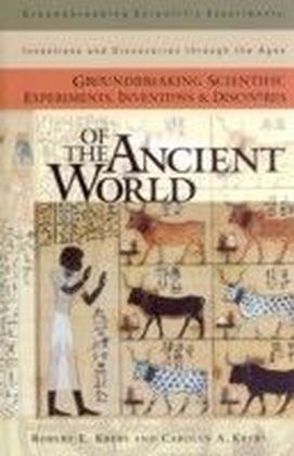 Groundbreaking Scientific Experiments, Inventions, and Discoveries of the Ancient World