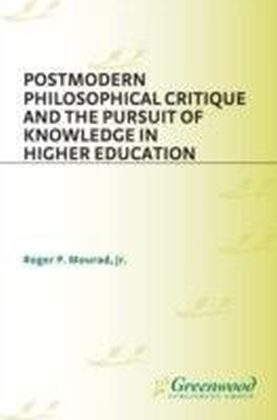 Postmodern Philosophical Critique and the Pursuit of Knowledge in Higher Education