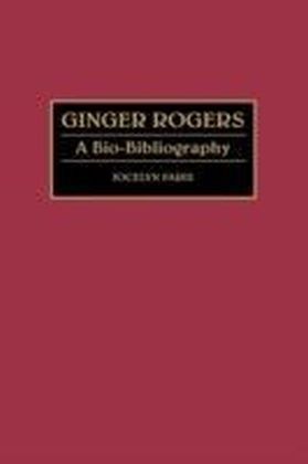 Ginger Rogers: A Bio-Bibliography