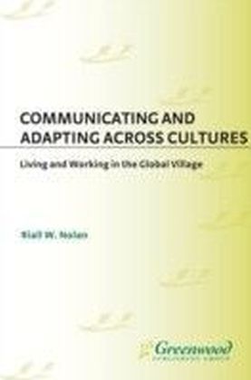 Communicating and Adapting Across Cultures: Living and Working in the Global Village