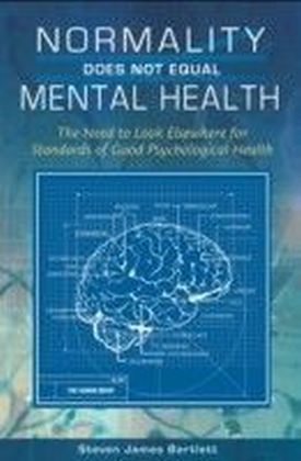 Normality Does Not Equal Mental Health: The Need to Look Elsewhere for Standards of Good Psychological Health