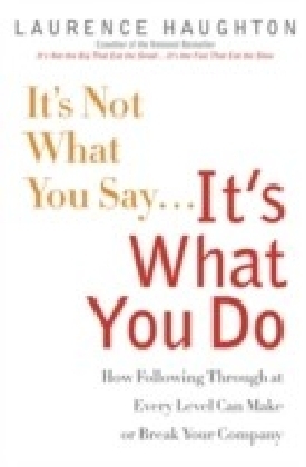 It's Not What You Say...It's What You Do