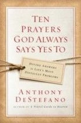Ten Prayers God Always Says Yes To