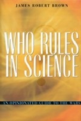 Who Rules in Science? An Opinionated Guide to the Wars