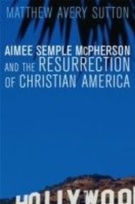 Aimee Semple McPherson and the Resurrection of Christian America main product photo
