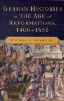 German Histories in the Age of Reformations, 1400-1650
