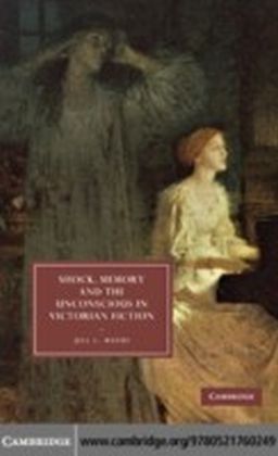 Shock, Memory and the Unconscious in Victorian Fiction