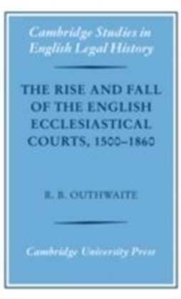 Rise and Fall of the English Ecclesiastical Courts, 1500-1860