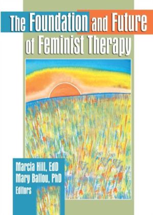 Foundation and Future of Feminist Therapy