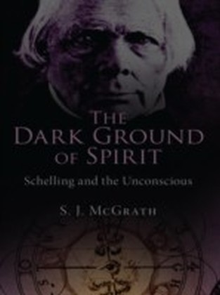Dark Ground of Spirit: Schelling and the Unconscious