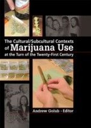 Cultural/Subcultural Contexts of Marijuana Use at the Turn of the Twenty-First Century