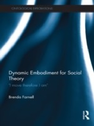 Dynamic Embodiment for Social Theory