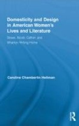 Domesticity and Design in American Women's Lives and Literature