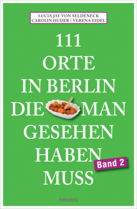 111 Orte in Berlin, die man gesehen haben muss Band 2. Bd.2