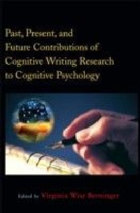 Past, Present, and Future Contributions ofCognitive Writing Research to Cognitive Psychology